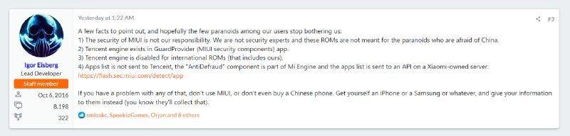 Xiaomi.eu 开发人员在社区中回应:A few facts to point out, and hopefully the few paranoids among our users stop bothering us:1) The security of MIUI is not our responsibility. We are not security experts and these ROMs are not meant for the paranoids who are afraid of China.2) Tencent engine exists in GuardProvider (MIUI security components) app.3) Tencent engine is disabled for international ROMs (that includes ours).4) Apps list is not sent to Tencent, the "AntiDefraud" component is part of Mi Engine and the apps list is sent to an API on a Xiaomi-owned server: 